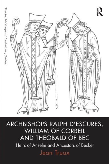 Archbishops Ralph d''Escures, William of Corbeil and Theobald of Bec