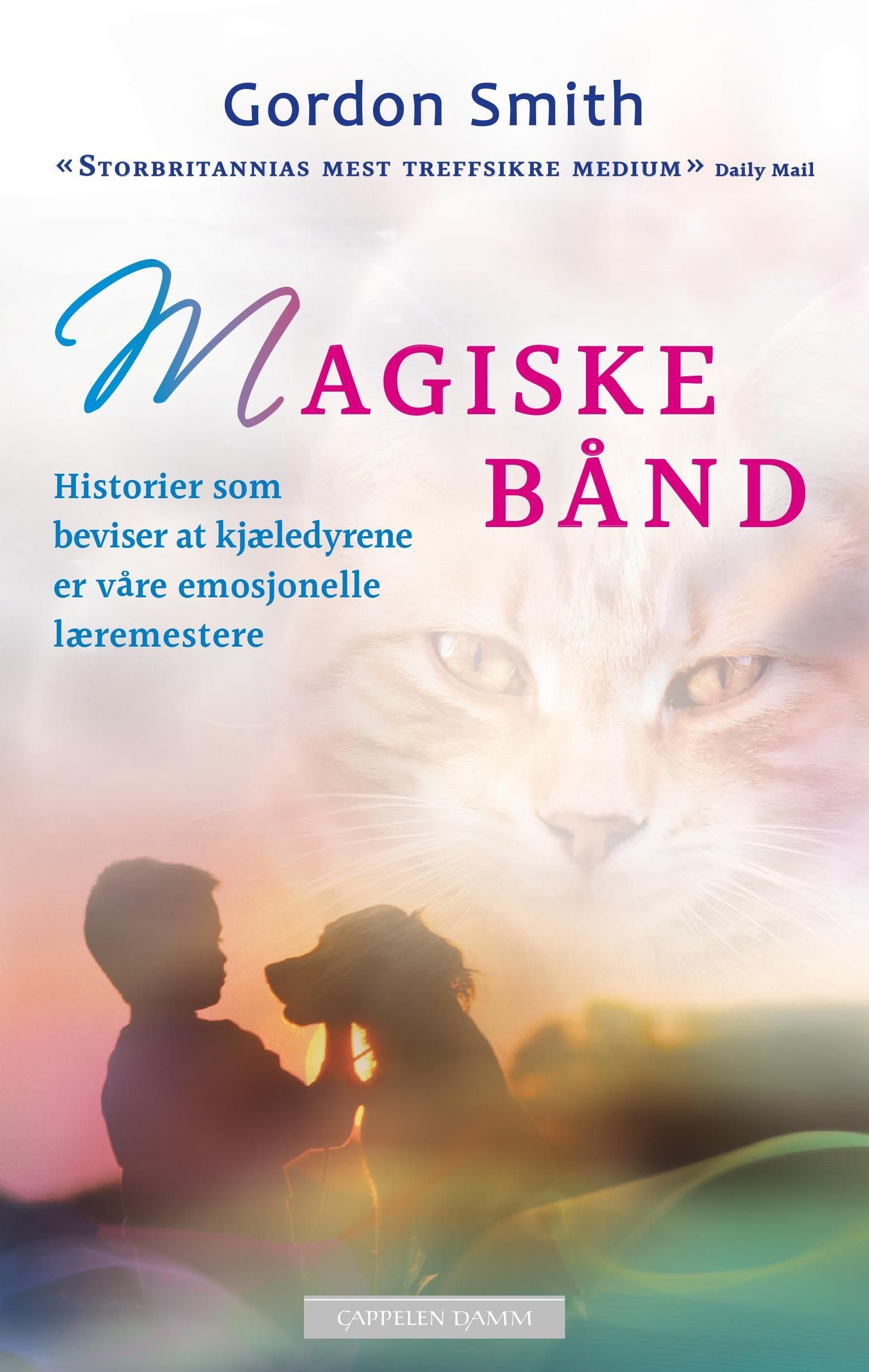 Magiske bånd - historier som beviser at kjæledyrene er våre emosjonelle læremestere