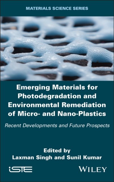 Emerging Materials for Photodegradation and Enviro nmental Remediation of Micro– and Nano–Plastics –  Recent Developments and Future Prospects