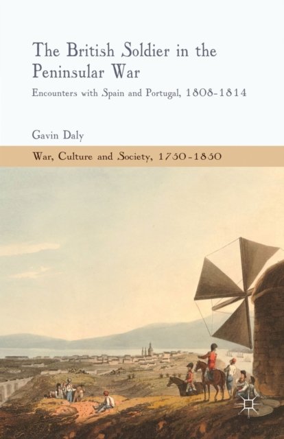 The British Soldier in the Peninsular War