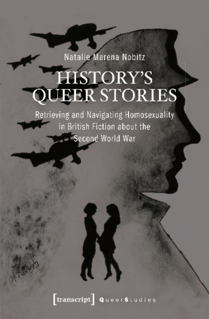 History's Queer Stories – Retrieving and Navigating Homosexuality in British Fiction About the Second World War