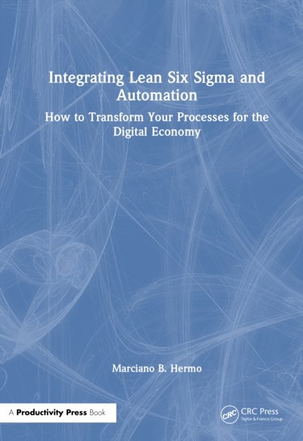 Integrating Lean Six Sigma and Automation
