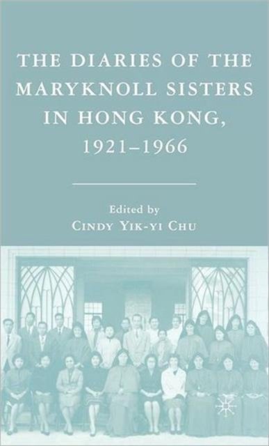 The Diaries of the Maryknoll Sisters in Hong Kong, 1921–1966