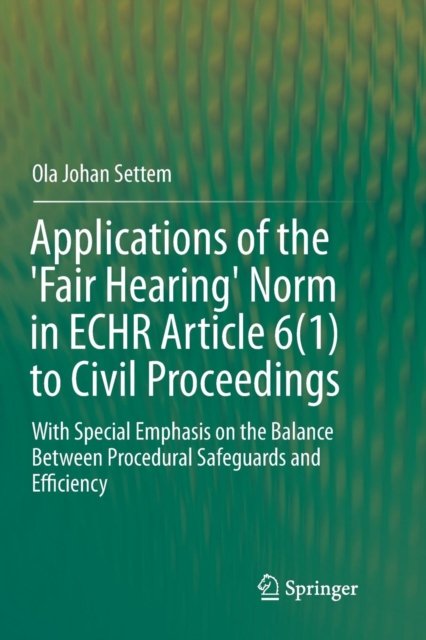 Applications of the ''Fair Hearing'' Norm in ECHR Article 6(1) to Civil Proceedings