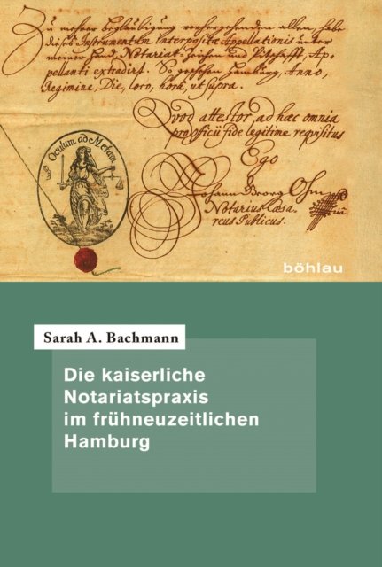 Die kaiserliche Notariatspraxis im frühneuzeitlichen Hamburg