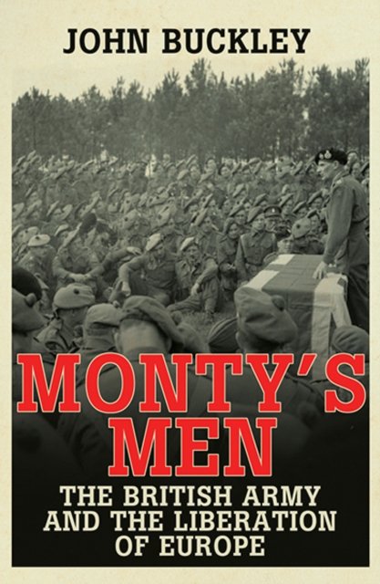 Monty's Men – The British Army and the Liberation of Europe