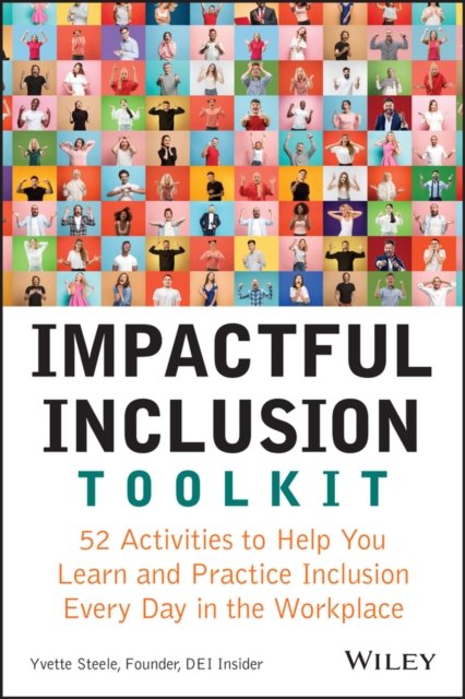 Impactful Inclusion Toolkit – 52 Activities to  Help You Learn and Practice Inclusion Every Day  in the Workplace