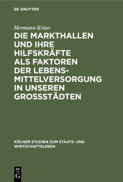 Die Markthallen Und Ihre Hilfskrafte ALS Faktoren Der Lebensmittelversorgung in Unseren Großstadten