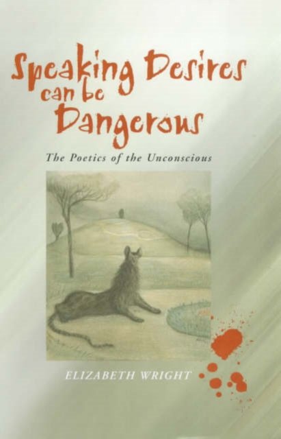 Speaking Desires can be Dangerous: The Poetics of the Unconscious