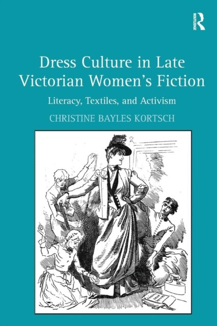 Dress Culture in Late Victorian Women''s Fiction