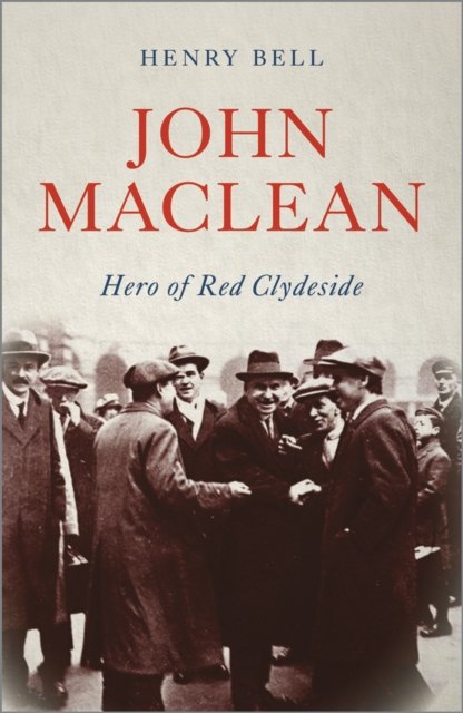 John Maclean – Hero of Red Clydeside