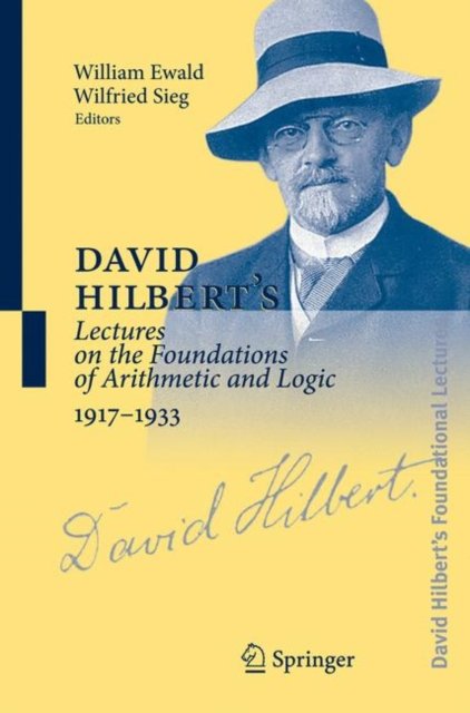 David Hilbert''s Lectures on the Foundations of Arithmetic and Logic 1917-1933