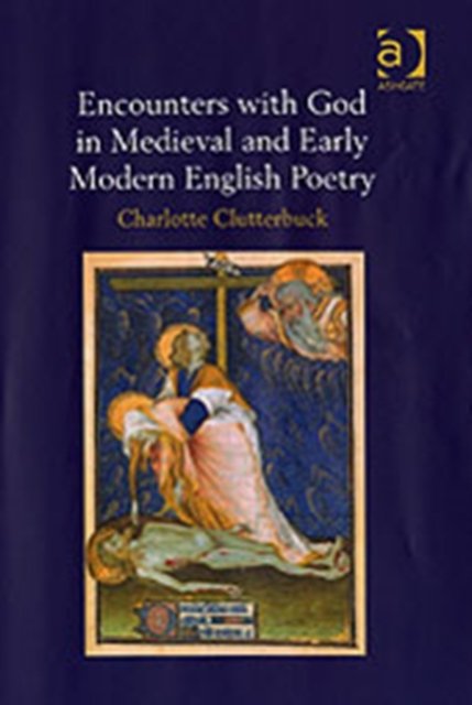 Encounters with God in Medieval and Early Modern English Poetry