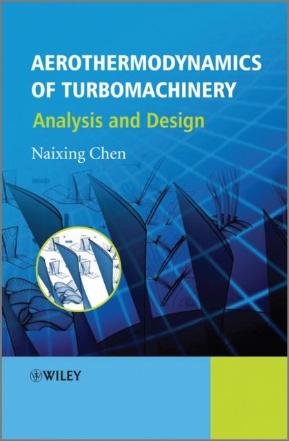 Aerothermodynamics of Turbomachinery – Direct and Inverse Solutions Flow Phenomena Investigation and Design Optimization