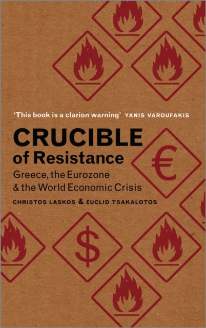 Crucible of Resistance – Greece, the Eurozone and the World Economic Crisis