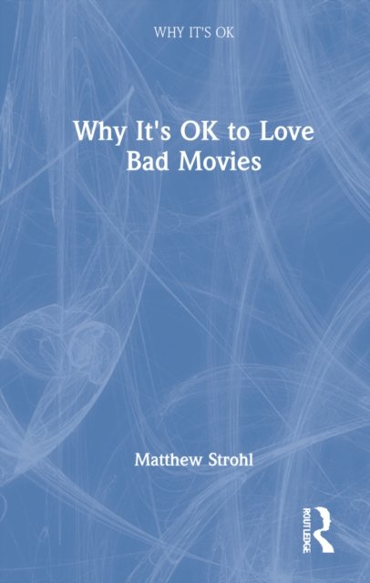 Why It''s OK to Love Bad Movies