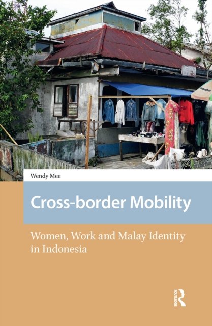 Cross–border Mobility – Women, Work and Malay Identity in Indonesia