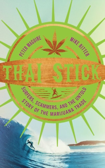 Thai Stick – Surfers, Scammers, and the Untold Story of the Marijuana Trade
