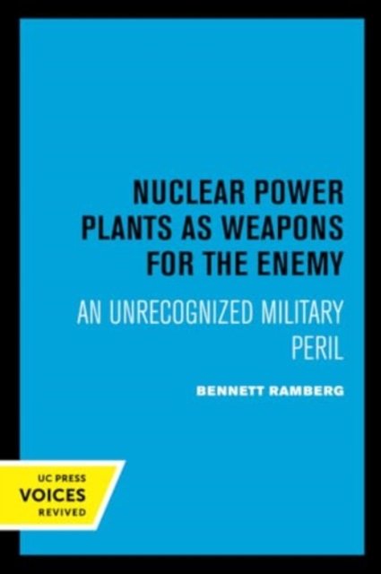 Nuclear Power Plants as Weapons for the Enemy – An Unrecognized Military Peril