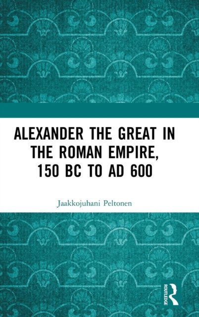 Alexander the Great in the Roman Empire, 150 BC to AD 600