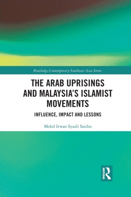 The Arab Uprisings and Malaysia''s Islamist Movements