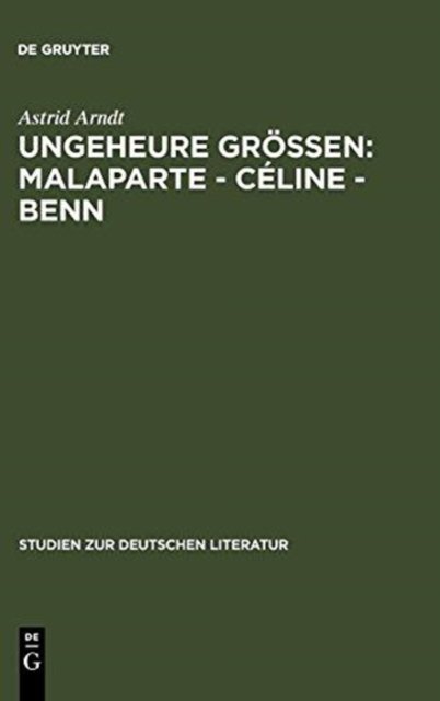 Ungeheure Großen: Malaparte - Celine - Benn