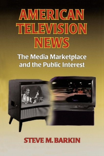 American Television News: The Media Marketplace and the Public Interest