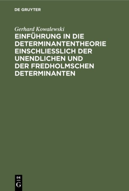 Einfuhrung in Die Determinantentheorie Einschließlich Der Unendlichen Und Der Fredholmschen Determinanten