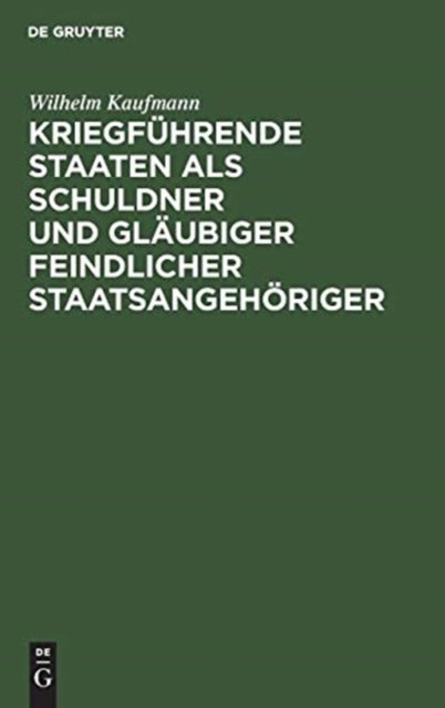 Kriegfuhrende Staaten als Schuldner und Glaubiger feindlicher Staatsangehoriger