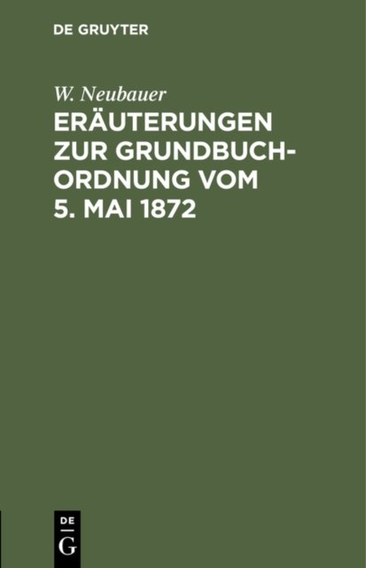 Erauterungen Zur Grundbuch-Ordnung Vom 5. Mai 1872