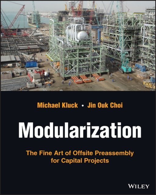 Modularization – The Fine Art of Offsite Preassembly for Capital Projects