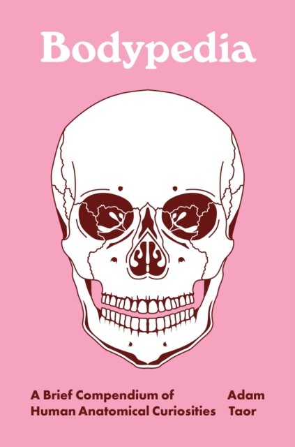 Bodypedia – A Brief Compendium of Human Anatomical Curiosities