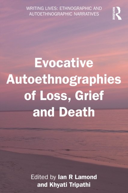 Evocative Autoethnographies of Loss, Grief and Death