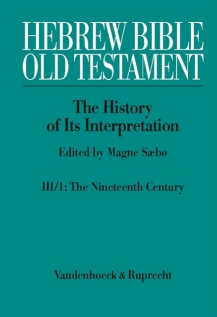 Hebrew Bible / Old Testament. III: From Modernism to Post-Modernism. Part I: The Nineteenth Century - a Century of Modernism and Historicism