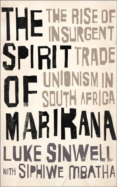 The Spirit of Marikana – The Rise of Insurgent Trade Unionism in South Africa