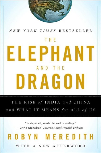The Elephant and The Dragon – The Rise of India and China and What It Means for All of Us