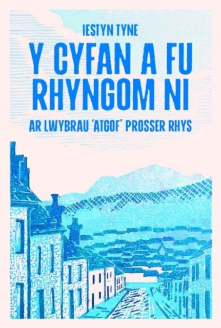 Y Cyfan a fu Rhyngom Ni - ar lwybrau ''Atgof'' Prosser Rhys
