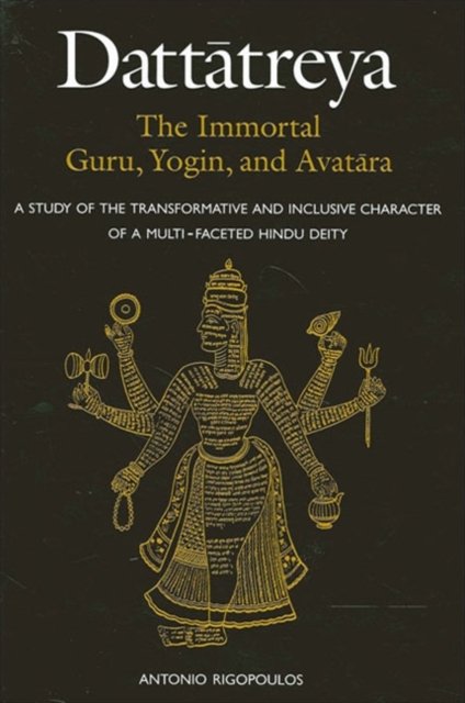 Dattatreya: The Immortal Guru, Yogin, and Avatara