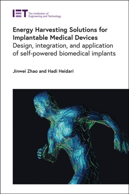 Energy Harvesting Solutions for Implantable Medical Devices Design, integration, and application of self-powered biomedical implants