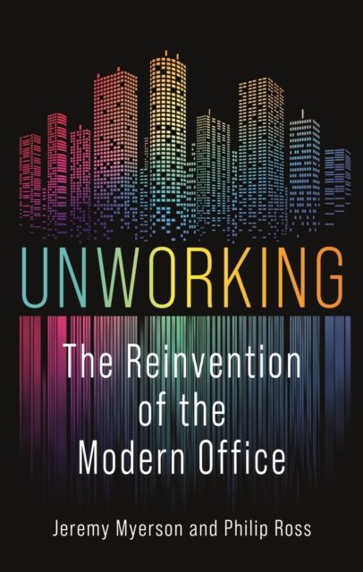 Unworking – The Reinvention of the Modern Office