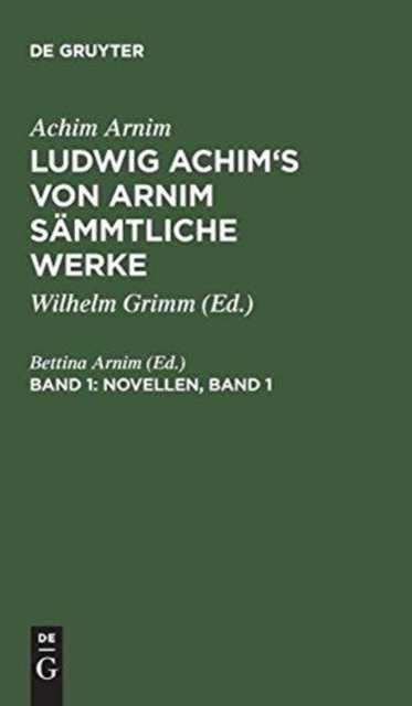 Ludwig Achim's von Arnim sammtliche Werke, Band 1, Novellen, Band 1