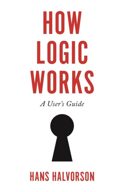 How Logic Works – A User`s Guide