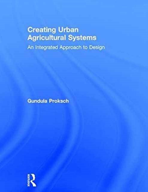 Creating Urban Agricultural Systems