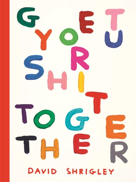 Get Your Sh*t Together