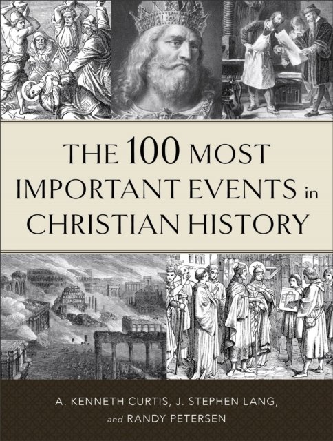 The 100 Most Important Events in Christian History