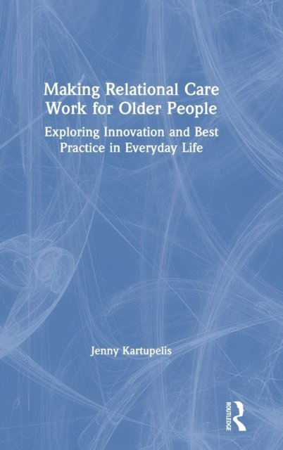 Making Relational Care Work for Older People