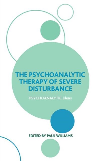 The Psychoanalytic Therapy of Severe Disturbance