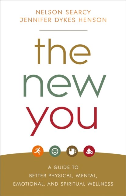 The New You – A Guide to Better Physical, Mental, Emotional, and Spiritual Wellness