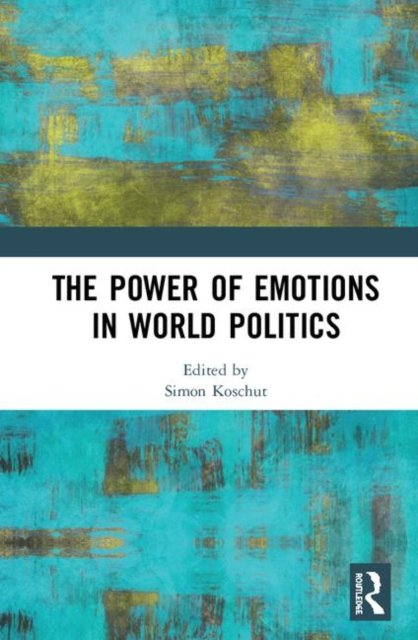 The Power of Emotions in World Politics