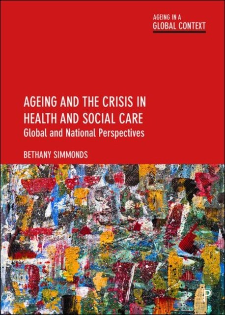 Ageing and the Crisis in Health and Social Care – Global and National Perspectives